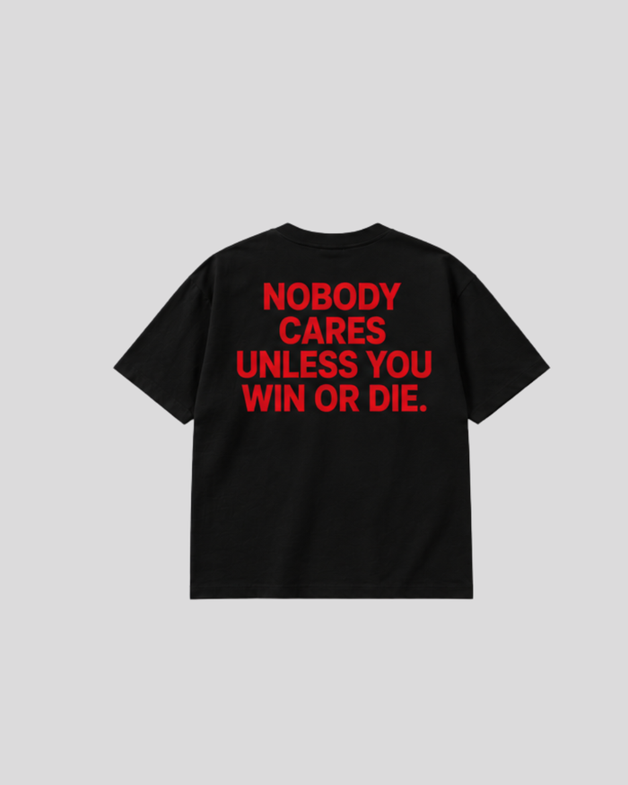 Camiseta Nobody Cares Unless You Win or Die