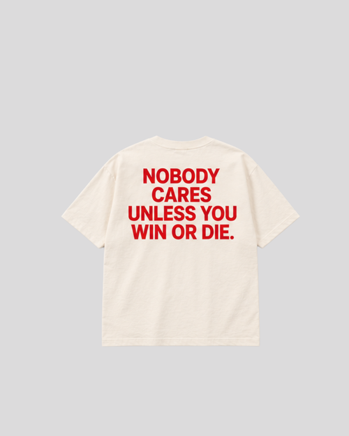 Camiseta Nobody Cares Unless You Win or Die